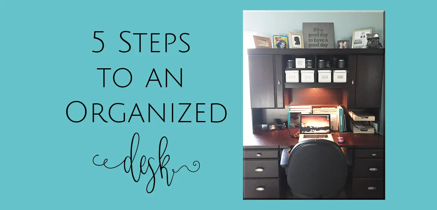 5 Steps To An Organized Desk The House House