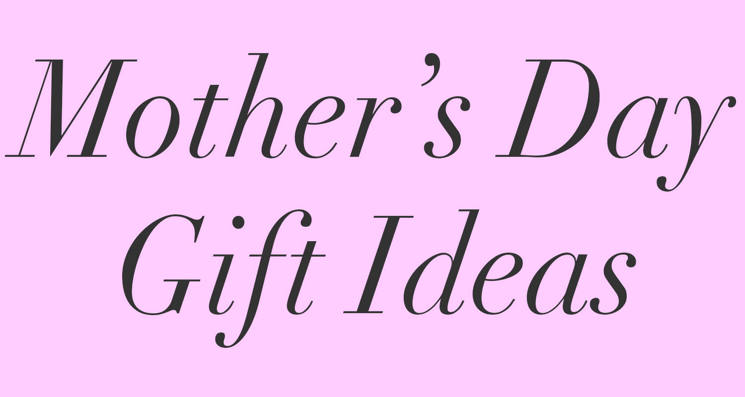 mothers day gift ideas