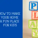 How to Make Your Home Fun for Kids