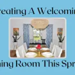 Creating A Welcoming Dining Room This Spring